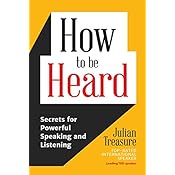 How to be Heard: Secrets for Powerful Speaking and Listening: Julian
