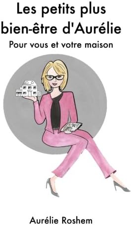 Les petits plus bien-etre d Aurelie: Pour vous et votre maison (French Edition) (French) Paperback – November 20, 2016
