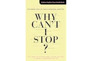 Why Can't I Stop?: Reclaiming Your Life from a Behavioral Addiction (A Johns Hopkins Press Health Book)