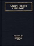 Andrew Jackson: A Bibliography (Bibliographies of the Presidents of the United States) by Robert Remini