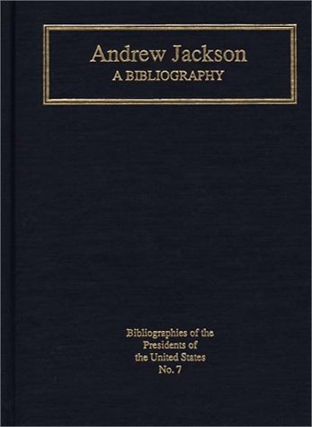 Andrew Jackson: A Bibliography (Bibliographies of the Presidents of the United States) by Robert Remini