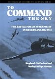 TO COMMAND THE SKY (Smithsonian History of Aviation and Spaceflight)