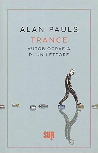 Alan Pauls – Trance. Autobiografia di un lettore (2019)
