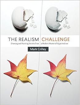 The Realism Challenge: Drawing and Painting Secrets from a Modern Master of Hyperrealism, by Mark Crilley The Realism Challenge: Drawing and Painting Secrets from a Modern Master of Hyperrealism, by Mark Crilley