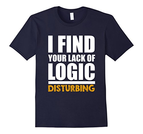 Men's FUNNY I FIND YOUR LACK OF LOGIC DISTURBING T-SHIRT Gift Idea Medium Navy