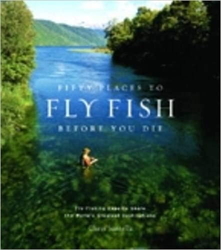 Fifty Places to Fly Fish Before You Die, by Chris Santella