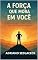 Livro A FORÇA QUE EXISTE EM VOCÊ