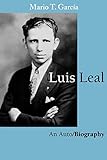 Luis Leal: An Auto/Biography by Mario T. García, Mario T. Garcâa