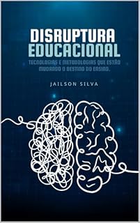 Livro Disruptura Educacional : Tecnologias e Metodologias que estão mudando o destino do ensino