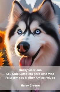 Livro Husky Siberiano: Seu Guia Completo para uma Vida Feliz com seu Melhor Amigo Peludo