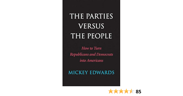 Amazon Com The Parties Versus The People How To Turn Republicans And Democrats Into Americans Ebook Edwards Mickey Kindle Store