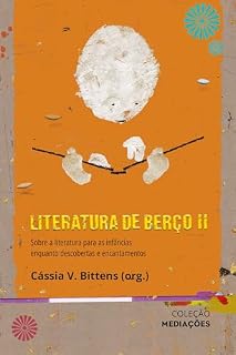 Livro Literatura de Berço II: sobre a literatura para as infâncias enquanto descobertas e encantamentos (Mediações)