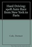 Hard Driving: The 1908 Auto Race from New York to Paris by 