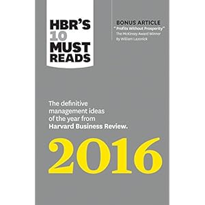HBR's 10 Must Reads 2016: The Definitive Management Ideas of the Year from Harvard Business Review (with bonus McKinsey Award–Winning article "Profi