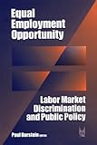 Equal Employment Opportunity : Labor Market Discrimination and Public Policy, , 0202304760