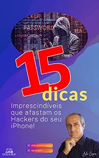 Livro 15 dicas imprescindíveis que afastam os Hackers do seu iPhone (Tutoriais, Dicas eCursos para Dispositivos Apple, Sistemas Operacionais, Tecnologia do Cotidiano e Segurança Digital.)
