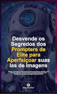 Livro DOMINANDO A ARTE DOS PROMPTS - PARA GERAR IMAGENS INCRÍVEIS: PROMPTS MÁGICOS