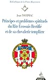 Principes et problèmes spirituels du rite écossais rectifié et de sa chevalerie templière by 