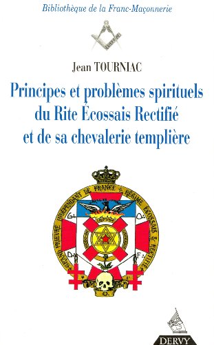Principes et problèmes spirituels du rite écossais rectifié et de sa chevalerie templière by Jean Tourniac