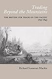 Image de Trading Beyond the Mountains: The British Fur Trade on the Pacific, 1793-1843