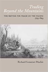 Trading Beyond The Mountains The British Fur Trade On The