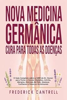 Livro Nova Medicina Germânica Cura para Todas as Doenças: O Guia Completo sobre a GNM do Dr. Hamer para Tratar o Câncer, Diabetes, Artrite, Alergias, Doenças da Pele, Doenças Cardíacas e Doenças Autoimunes