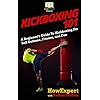 Kickboxing 101: A Beginner's Guide To Kickboxing For Self Defense, Fitness, and Fun