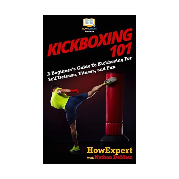 Kickboxing 101: A Beginner's Guide To Kickboxing For Self Defense, Fitness, and Fun