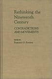 Rethinking the Nineteenth Century : Contradictions and Movements, , 0313259976