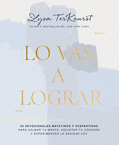 Lo vas a lograr: 50 devocionales matutinos y vespertinos para calmar tu mente, aquietar tu corazón y experimentar la sanidad hoy (Spanish Edition)