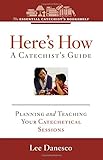 Here's How: A Catechist's Guide: Planning and Teaching Your Catechetical Sessions(Essential Catechist's Bookshelf)