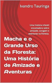 Livro Macha e o Grande Urso da Floresta: Uma História de Amizade e Aventuras: Uma história infantil encantadora sobre amizade, coragem e aventuras na floresta.