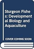Sturgeon Fishes: Developmental Biology and Aquaculture by T. A. Dettlaff, A. S. Ginsburg