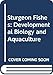 Sturgeon Fishes: Developmental Biology and Aquaculture by T. A. Dettlaff, A. S. Ginsburg