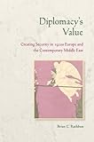 Diplomacy's Value: Creating Security in 1920s Europe and the Contemporary Middle East (Cornell Studies in Security Affairs)