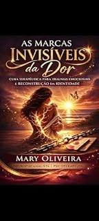 Livro As marcas invisíveis da dor: Cura terapêutica para traumas emocionais e reconstrução da identidade