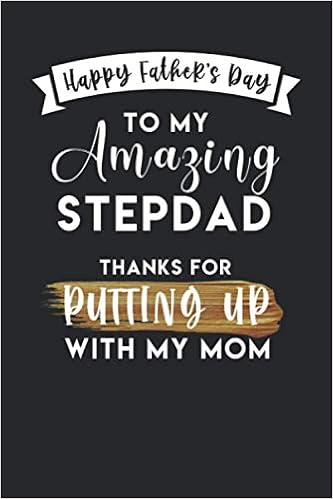 Happy Father's Day To My Amazing Stepdad Thanks For Putting Up With My Mom: Perfect Father's Day Gifts For Bonus Dad: Lined Journal Notebook With Fatherhood Quotes Inside: Journals, Simple Funny: 9798644647446: