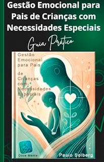 Livro GESTÃO EMOCIONAL PARA PAIS DE CRIANÇAS COM NECESSIDADES ESPECIAIS: Superando Desafios Emocionais na Jornada com Crianças Especiais