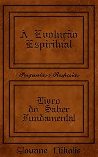 Livro A EVOLUÇÃO ESPIRITUAL: Livro do Saber Fundamental - Perguntas e Respostas