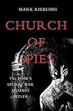 Mark Riebling: Church of Spies : The Pope's Secret War Against Hitler (Hardcover); 2015 Edition
