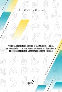 Livro Produção textual de surdos sinalizantes de libras, em português escrito, a partir da modelização didáticade gêneros textuais: A escrita de surdos em foco