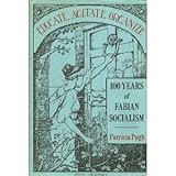 Educate, Agitate, Organize : One Hundred Years of Fabian Socialism, Pugh, Patricia, 0416390803