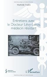 Entretiens avec le docteur Lévy-Leroy, médecin résistant