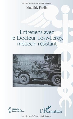 Entretiens avec le docteur Lévy-Leroy, médecin résistant