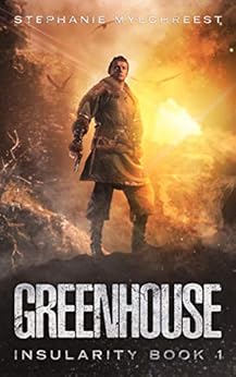 Greenhouse: A Post-Apocalyptic Adventure (Insularity Book 1) by [Mylchreest, Stephanie]