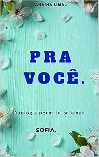 Livro PRA VOCÊ: Duologia Pemite-se amar (SOFIA)