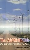 Solar Fraud: Why Solar Energy Won't Run The World