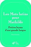 Image de Les Mots Latins Pour Mathilde: Petites Lecons D'une Grande Langue (Romans, Essais, Poesie, Documents) (French Edition)