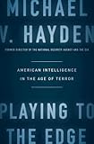 Playing to the Edge: American Intelligence in the Age of Terror