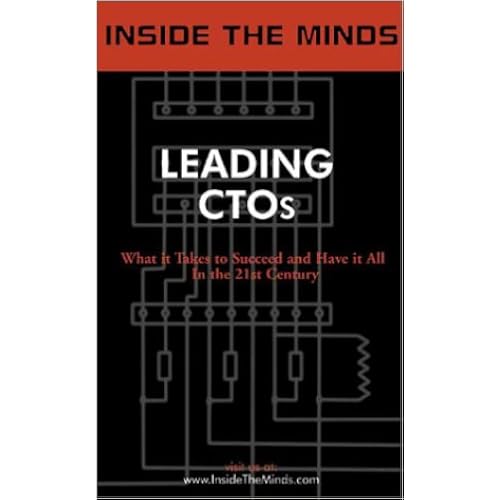 Inside the Minds: Leading Chief Technology Officers: CTOs from GE, Novell, Boeing, BMC, BEA, Peoplesoft & More on the Future of Technology